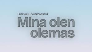Koorikontsert “Mina olen olemas”