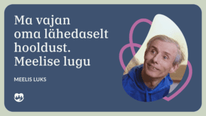 Videoloo "Ma vajan oma lähedaselt hooldust. Meelise lugu" Youtube kaanefoto