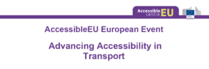 Pildil on AccessibleEU Euroopa ürituse esitlusslaidi päis, millel on AccessibleEU ja Euroopa Komisjoni logod ning pealkiri „Advancing Accessibility in Transport“.