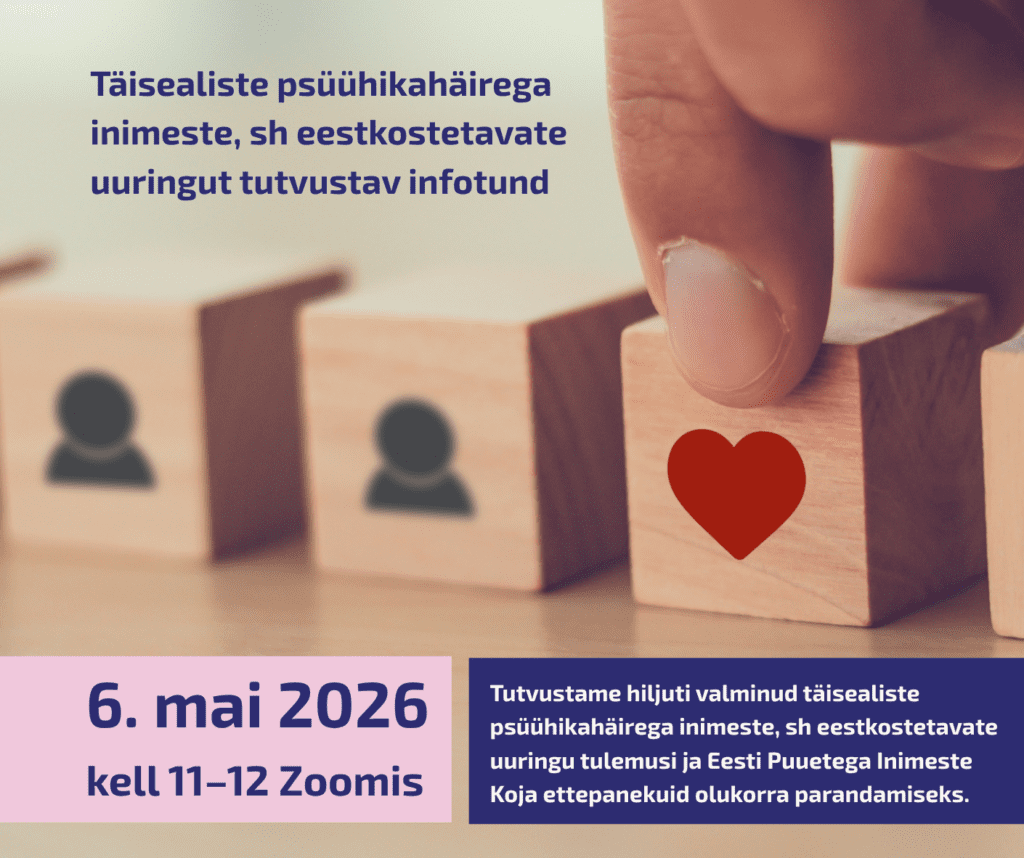 Illustratsioon EPIKoja uuringu infotunni kutsest. Puust plokkide rida, millest üks on märgitud punase südamega, näitab hoolitavat valikut. Pealkirjas eesti keeles tekst: "Täisealiste psüühikahäirega inimeste, sh eestkostetavate uuringut tutvustav infotund". Alumises vasakus nurgas roosa väljal kirjas "6. mai 2026 kell 11–12 Zoomis". Paremal tumesinisel väljal valges tekstis: "Tutvustame hiljuti valminud täisealiste psüühikahäirega inimeste, sh eestkostetavate uuringu tulemusi ja Eesti Puuetega Inimeste Koja ettepanekuid olukorra parandamiseks."