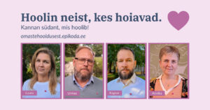 Bänner tekstiga: „Hoolin neist, kes hoiavad. Kannan südant, mis hoolib!“ omastehooldusest.epikoda.ee. Neli portreed – Laura, Urmas, Ragnar ja Annika –, kõigil rinnas väike roosa südamemärk.