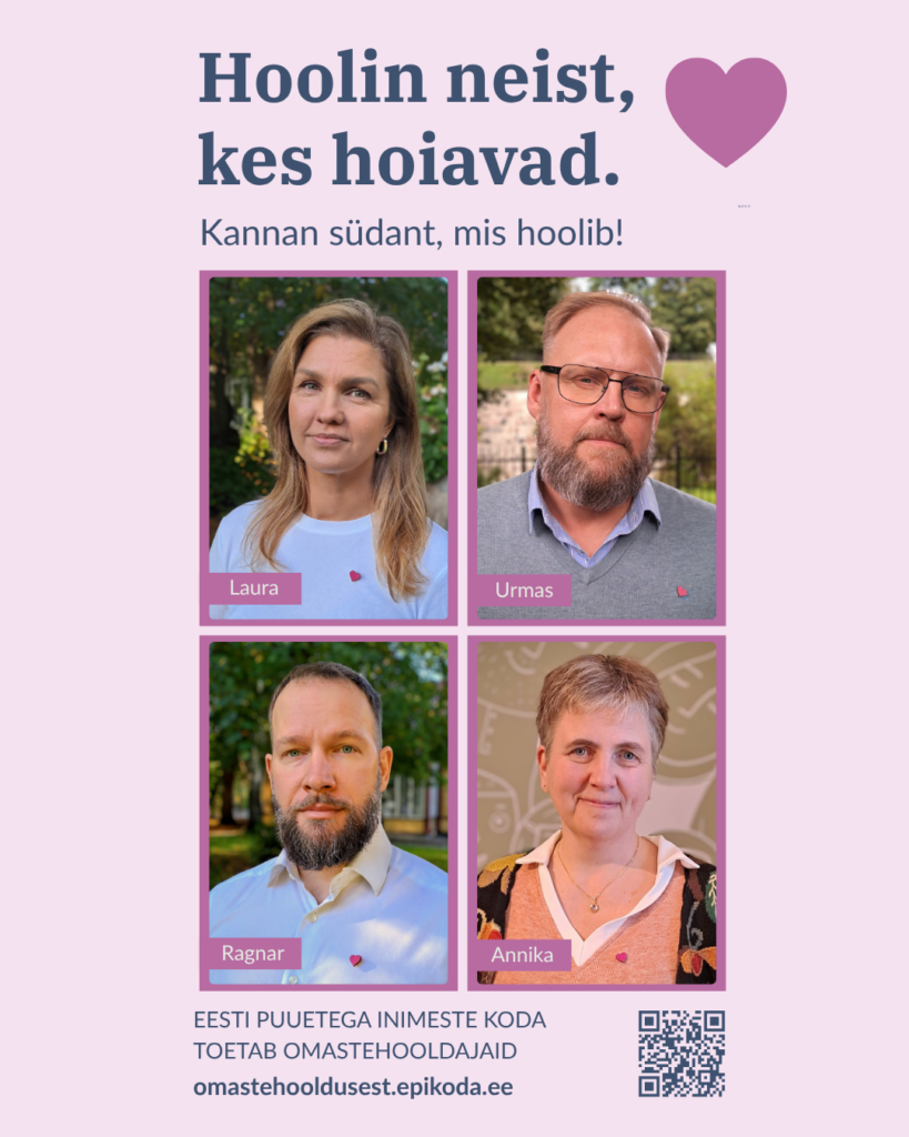 Plakat tekstiga: „Hoolin neist, kes hoiavad. Kannan südant, mis hoolib!“ Neli portreed – Laura, Urmas, Ragnar ja Annika –, kõigil rinnas väike roosa südamemärk. Eesti Puuetega Inimeste Koda toetab omastehooldajaid. omastehooldusest.epikoda.ee